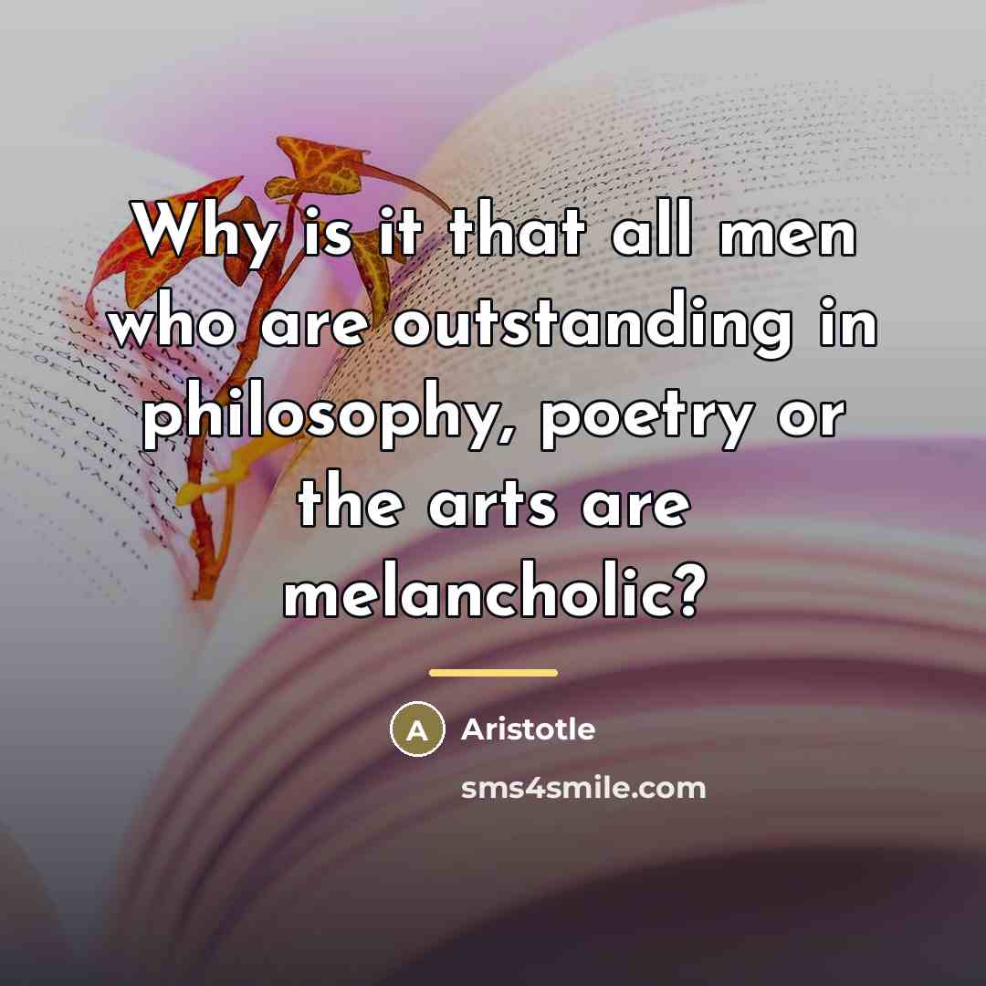 “Why is it that all men who are outstanding in…” quote by Aristotle