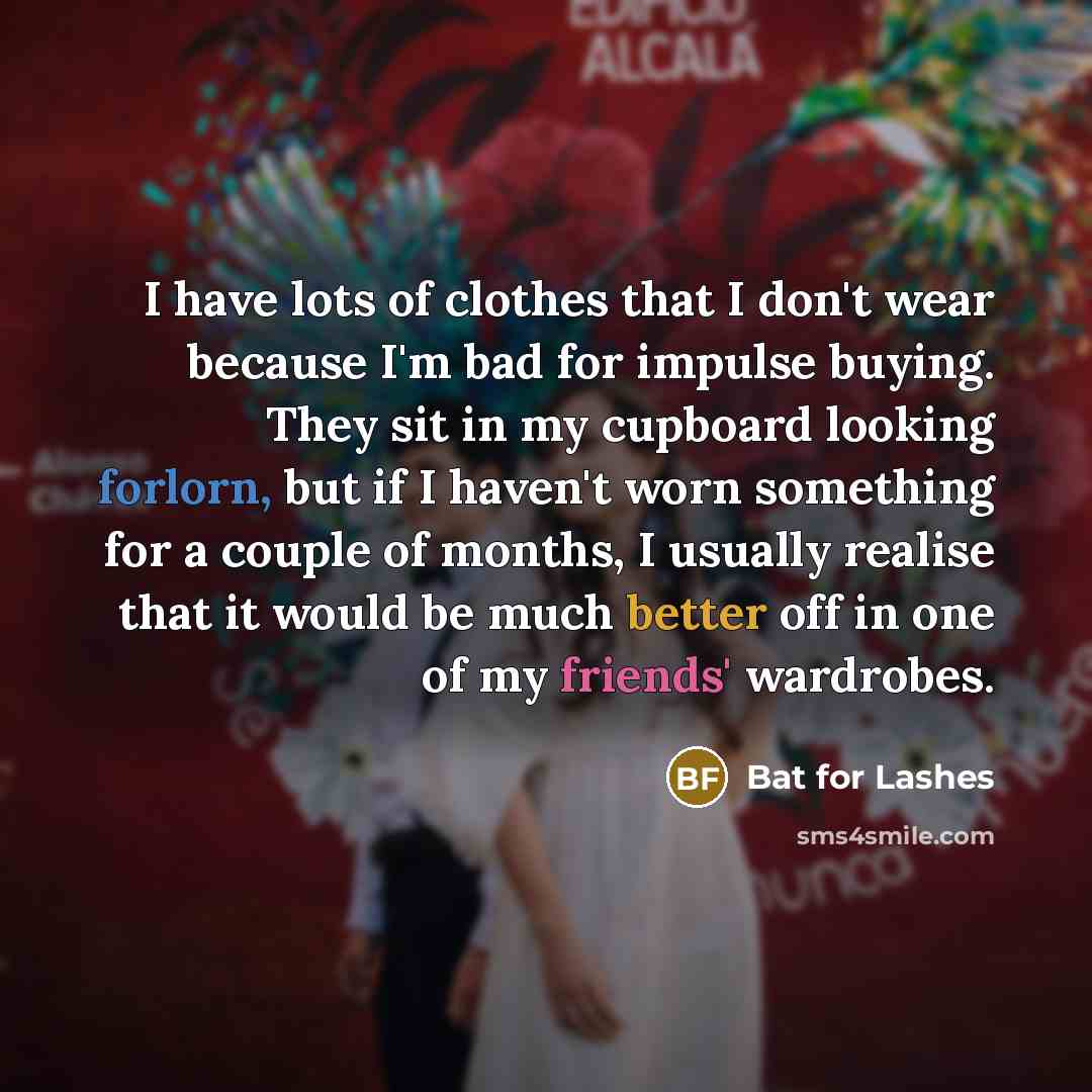 “I have lots of clothes that I don't wear because…” quote by Bat for Lashes