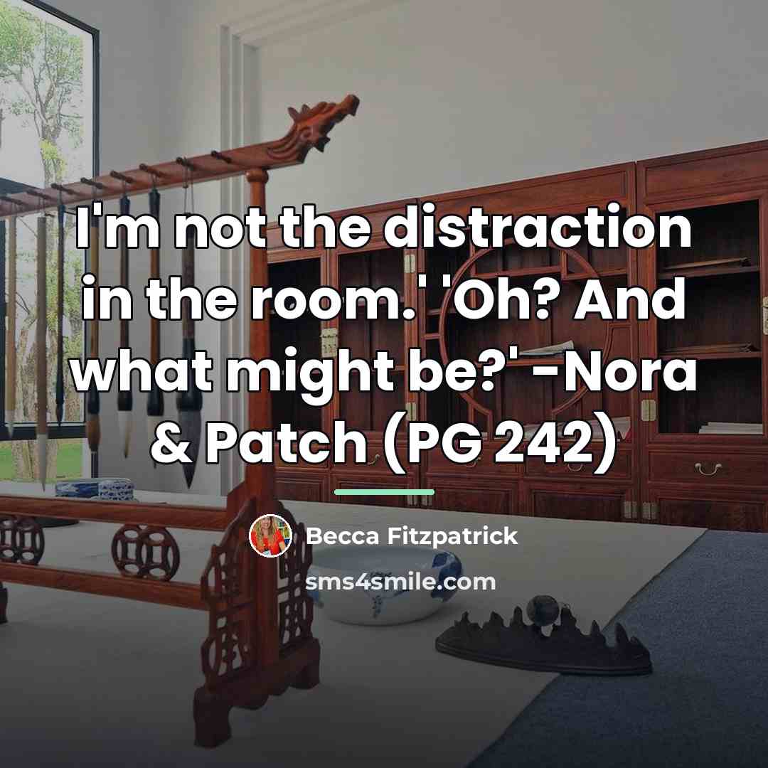 “I'm not the distraction in the room.' 'Oh? And what…” quote by Becca Fitzpatrick