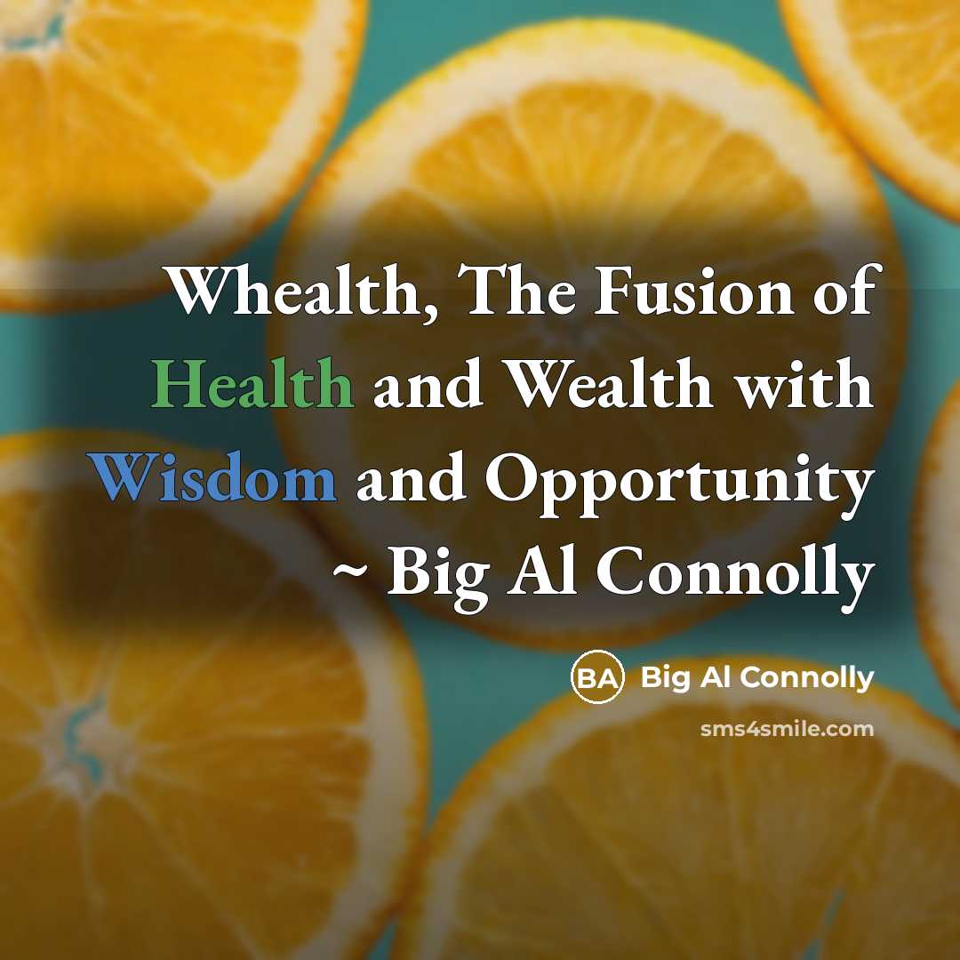 “Whealth, The Fusion of Health and Wealth with Wisdom and…” quote by Big Al Connolly