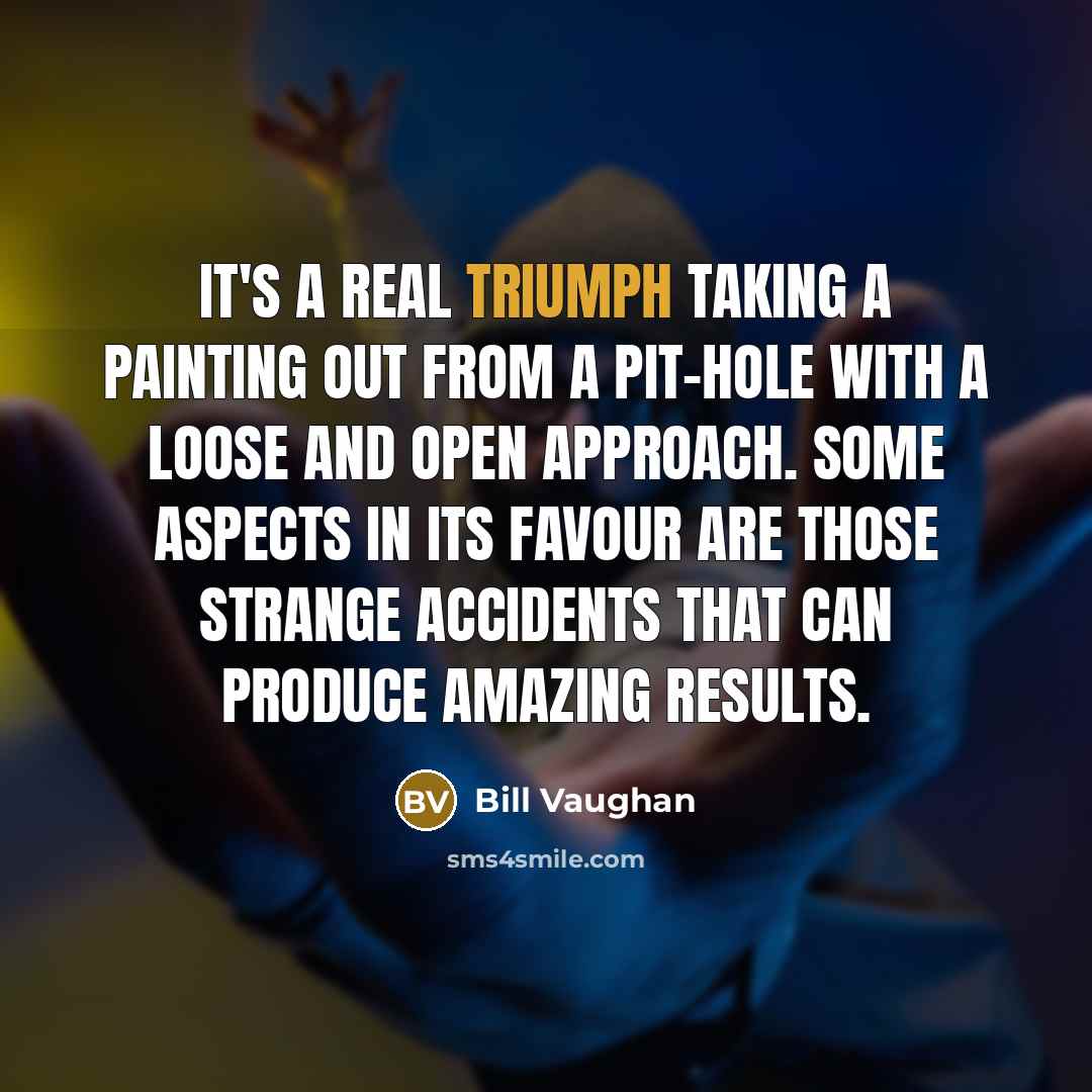 “It's a real triumph taking a painting out from a…” quote by Bill Vaughan