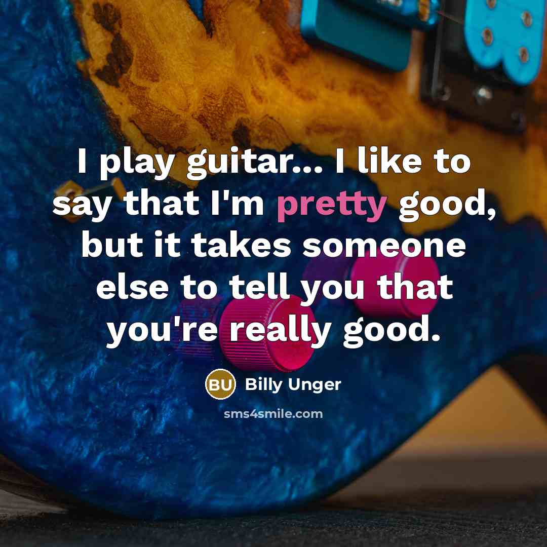 “I play guitar... I like to say that I'm pretty…” quote by Billy Unger