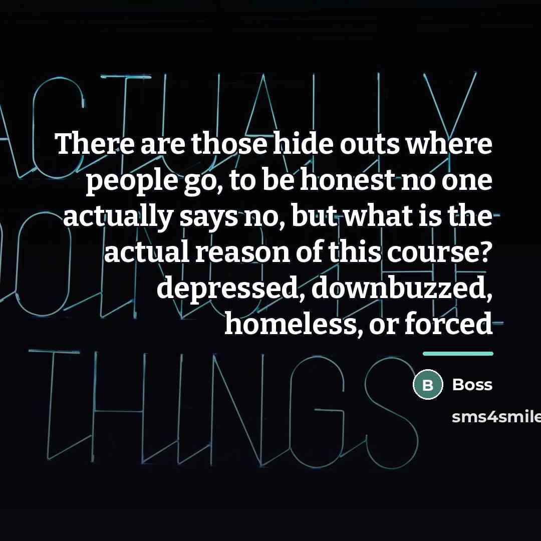 “There are those hide outs where people go, to be…” quote by Boss