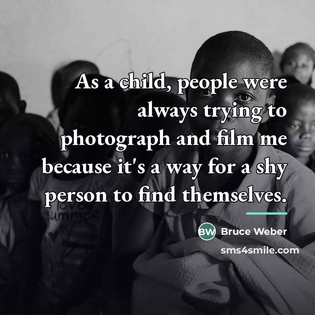 “As a child, people were always trying to photograph and…” quote by Bruce Weber