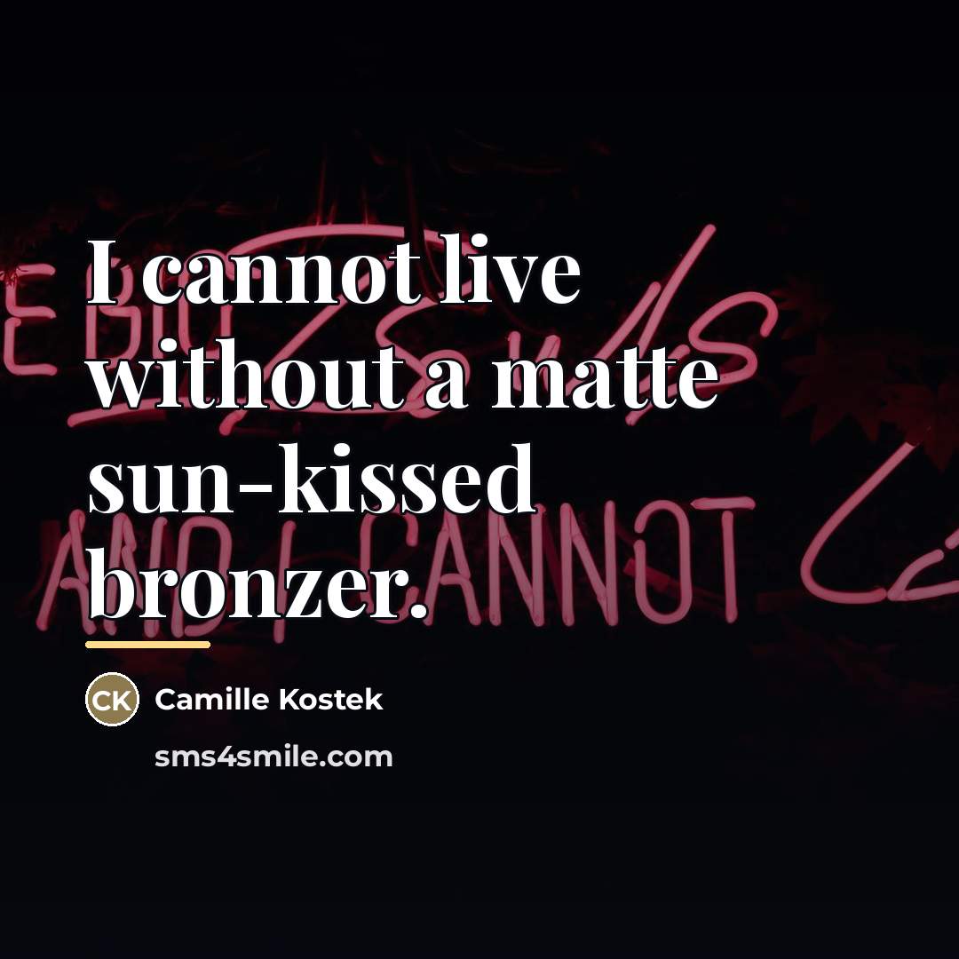 “I cannot live without a matte sun-kissed bronzer.…” quote by Camille Kostek