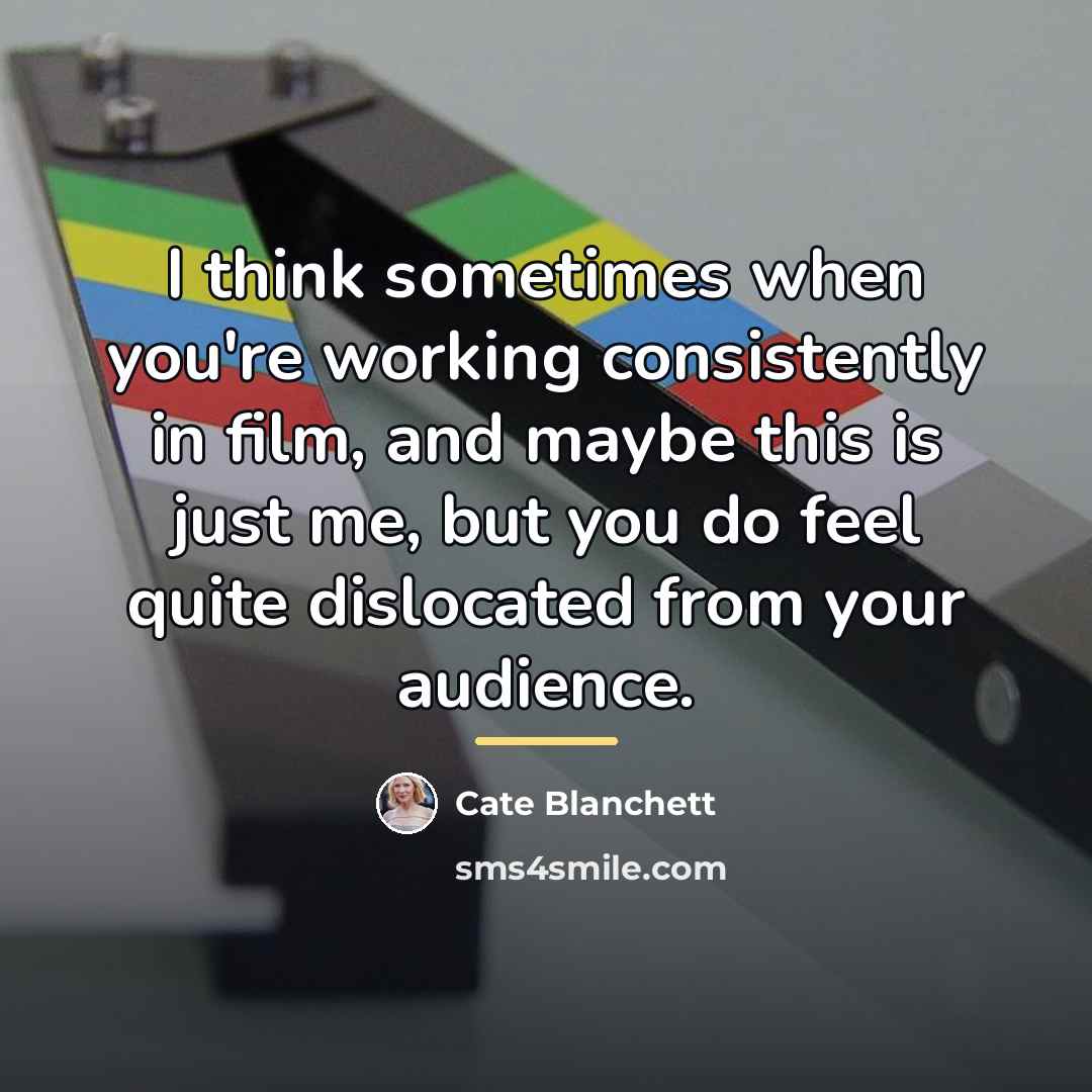 “I think sometimes when you're working consistently in film, and…” quote by Cate Blanchett