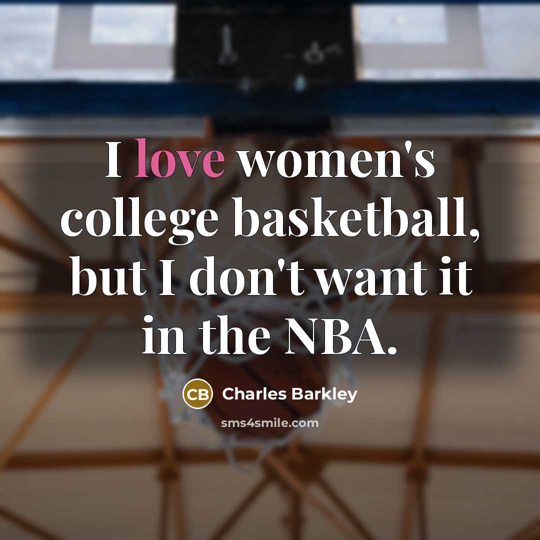 “I love women's college basketball, but I don't want it…” quote by Charles Barkley