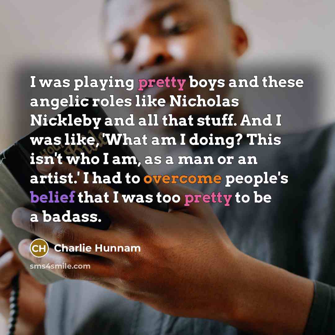 “I was playing pretty boys and these angelic roles like…” quote by Charlie Hunnam