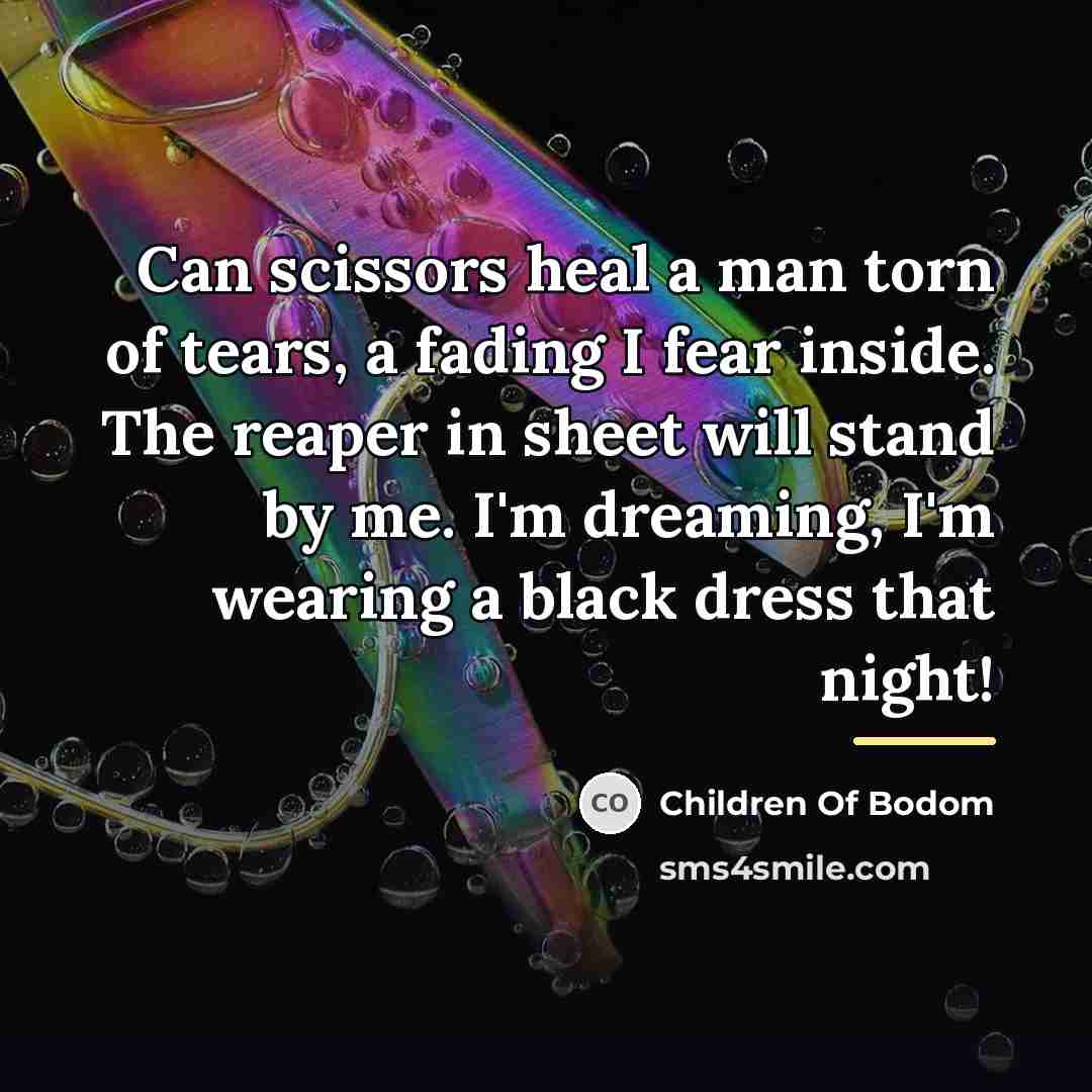 “Can scissors heal a man torn of tears, a fading…” quote by Children Of Bodom