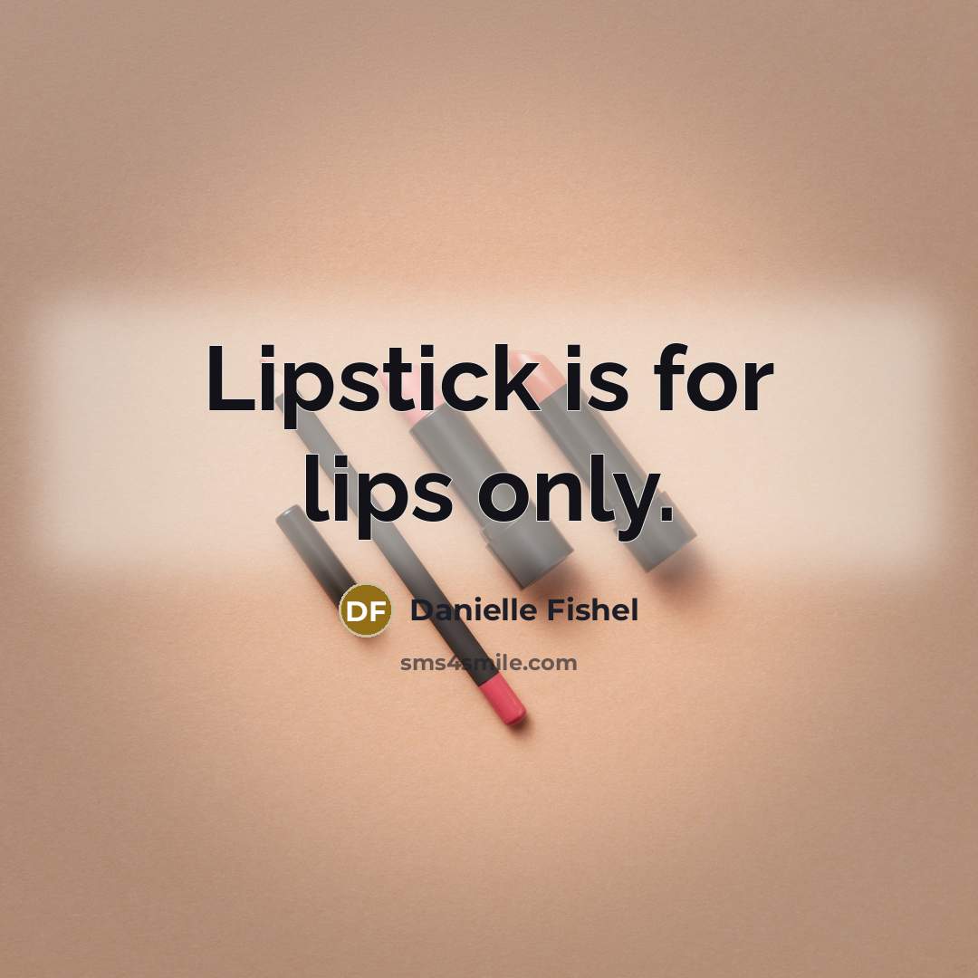 “Lipstick is for lips only.…” quote by Danielle Fishel