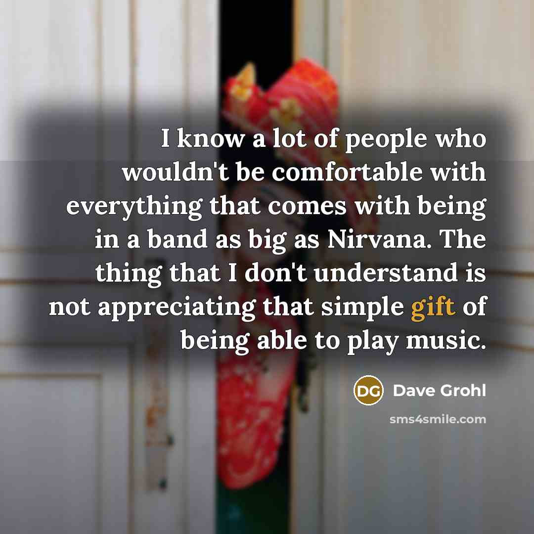 “I know a lot of people who wouldn't be comfortable…” quote by Dave Grohl