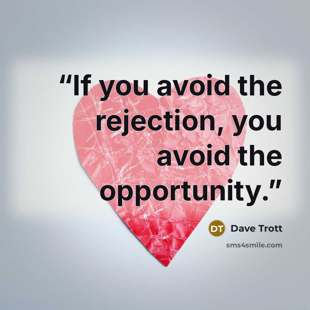 “If you avoid the rejection, you avoid the opportunity.” quote by Dave Trott