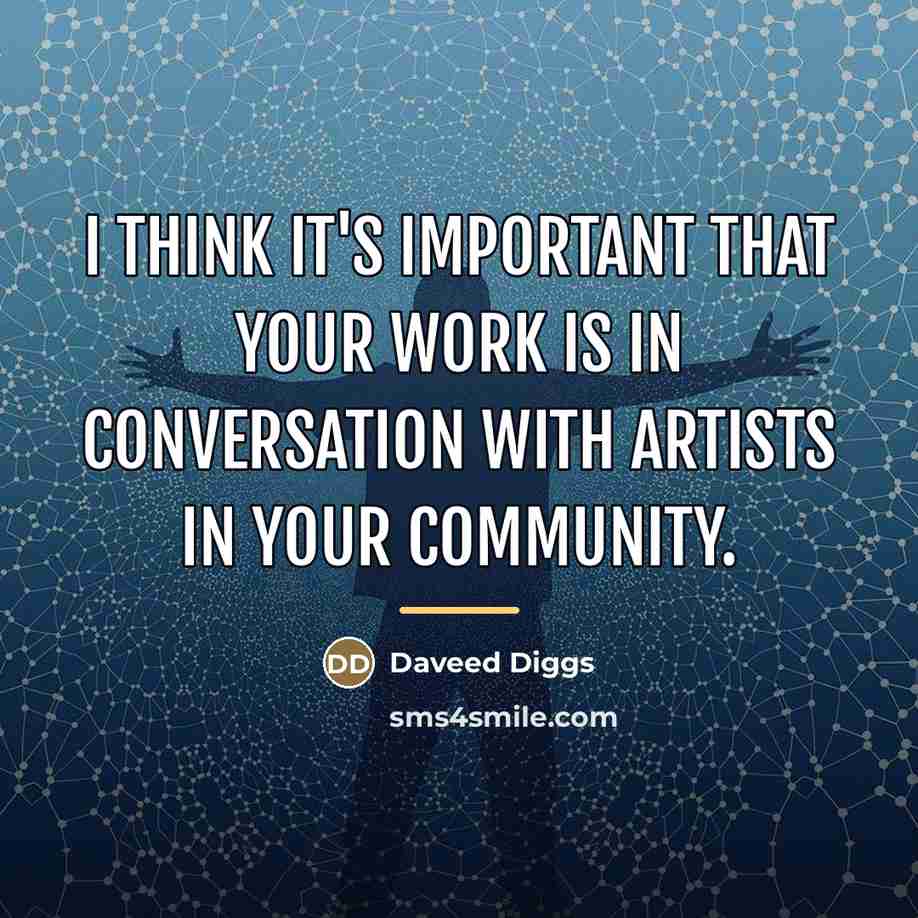 “I think it's important that your work is in conversation…” quote by Daveed Diggs