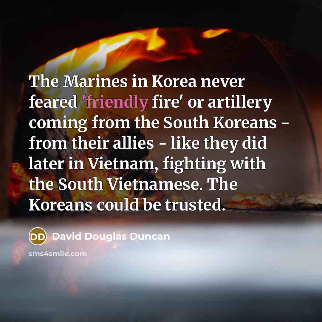 “The Marines in Korea never feared 'friendly fire' or artillery…” quote by David Douglas Duncan
