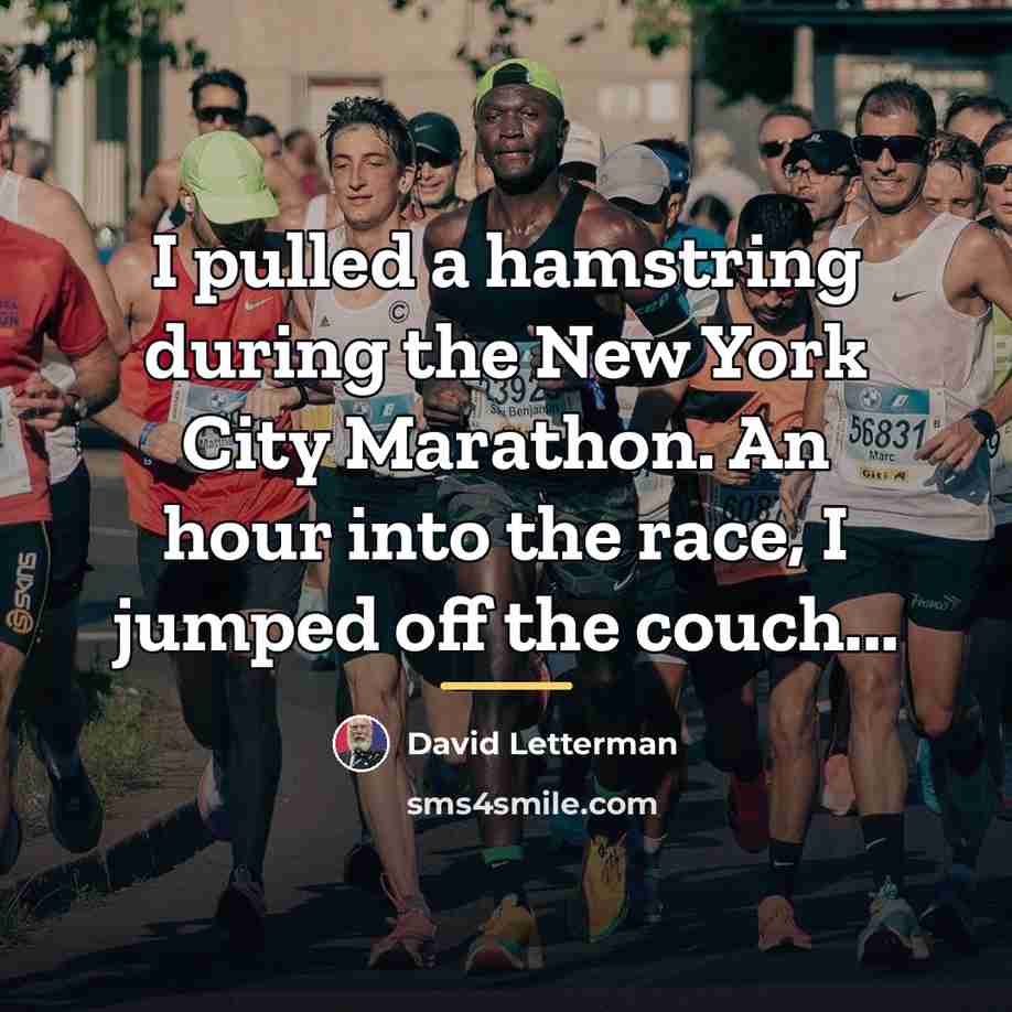 “I pulled a hamstring during the New York City Marathon.…” quote by David Letterman