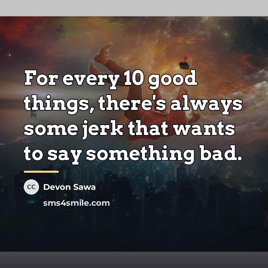 “For every 10 good things, there's always some jerk that…” quote by Devon Sawa