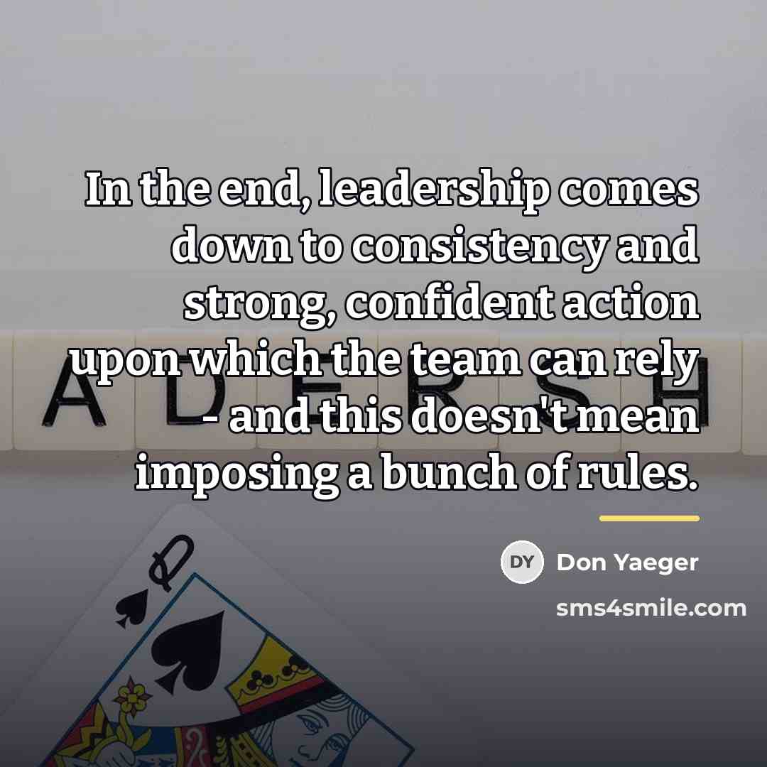 “In the end, leadership comes down to consistency and strong,…” quote by Don Yaeger