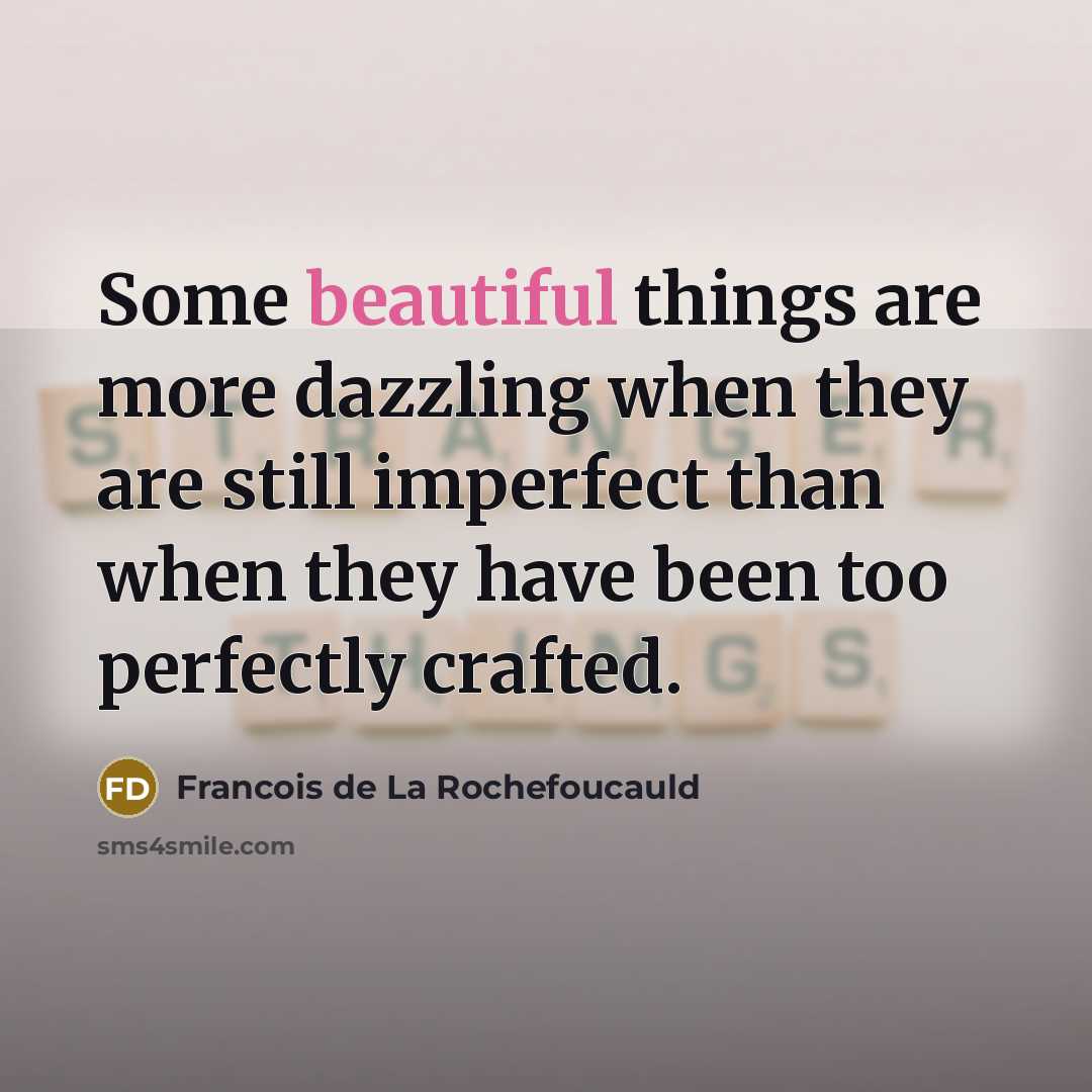 “Some beautiful things are more dazzling when they are still…” quote by Francois de La Rochefoucauld