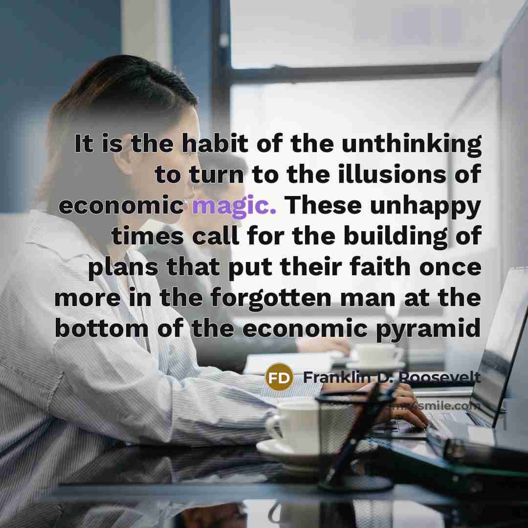 “It is the habit of the unthinking to turn to…” quote by Franklin D. Roosevelt