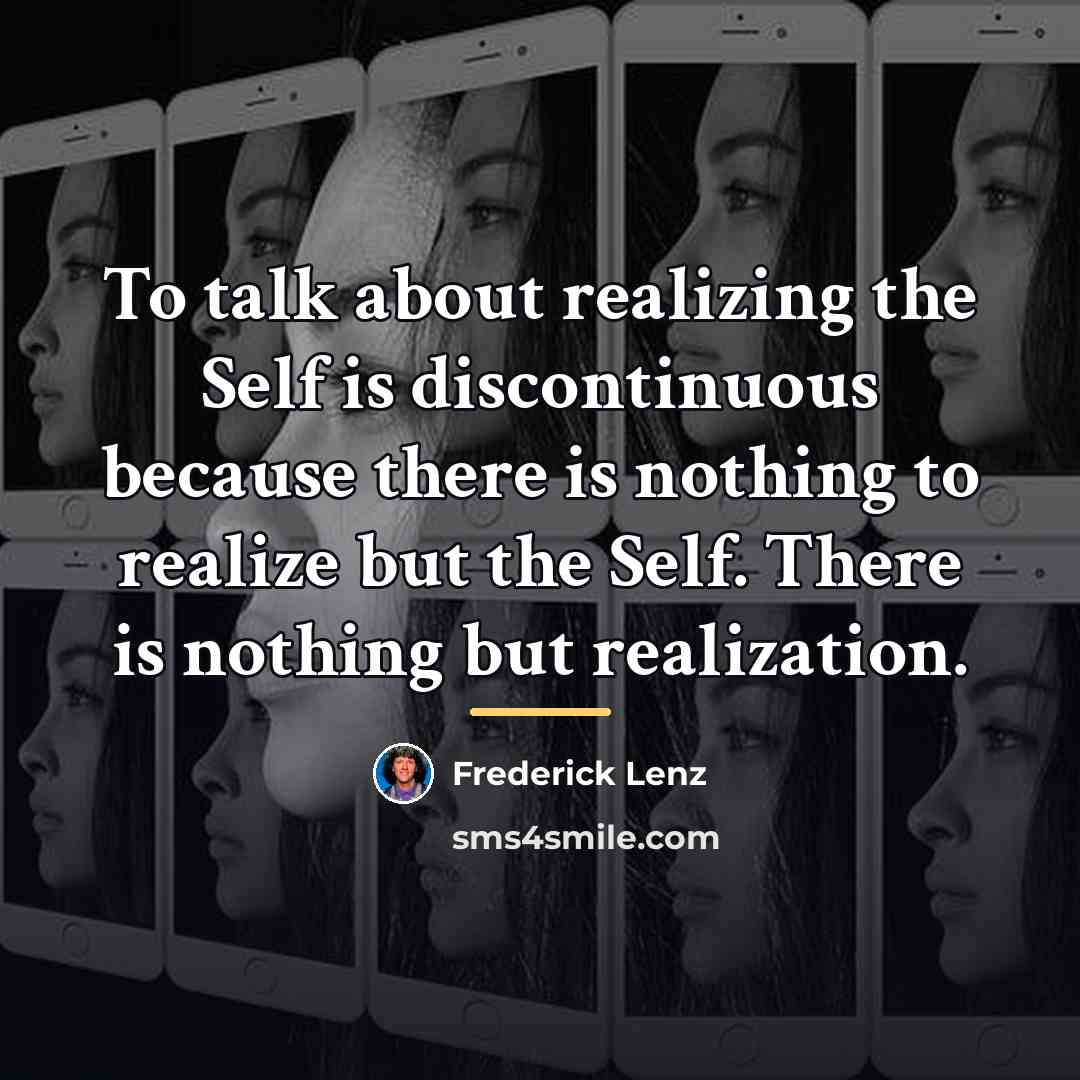 “To talk about realizing the Self is discontinuous because there…” quote by Frederick Lenz