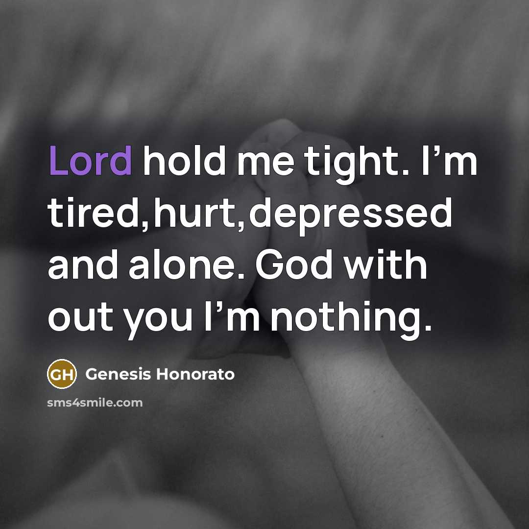 “Lord hold me tight. I'm tired,hurt,depressed and alone. God with…” quote by Genesis Honorato