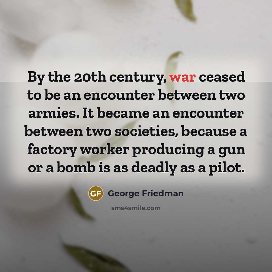 “By the 20th century, war ceased to be an encounter…” quote by George Friedman