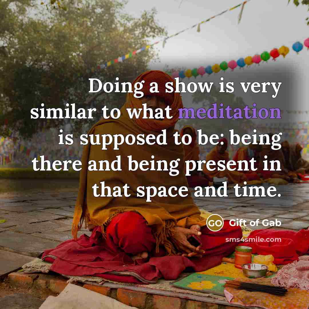 “Doing a show is very similar to what meditation is…” quote by Gift of Gab