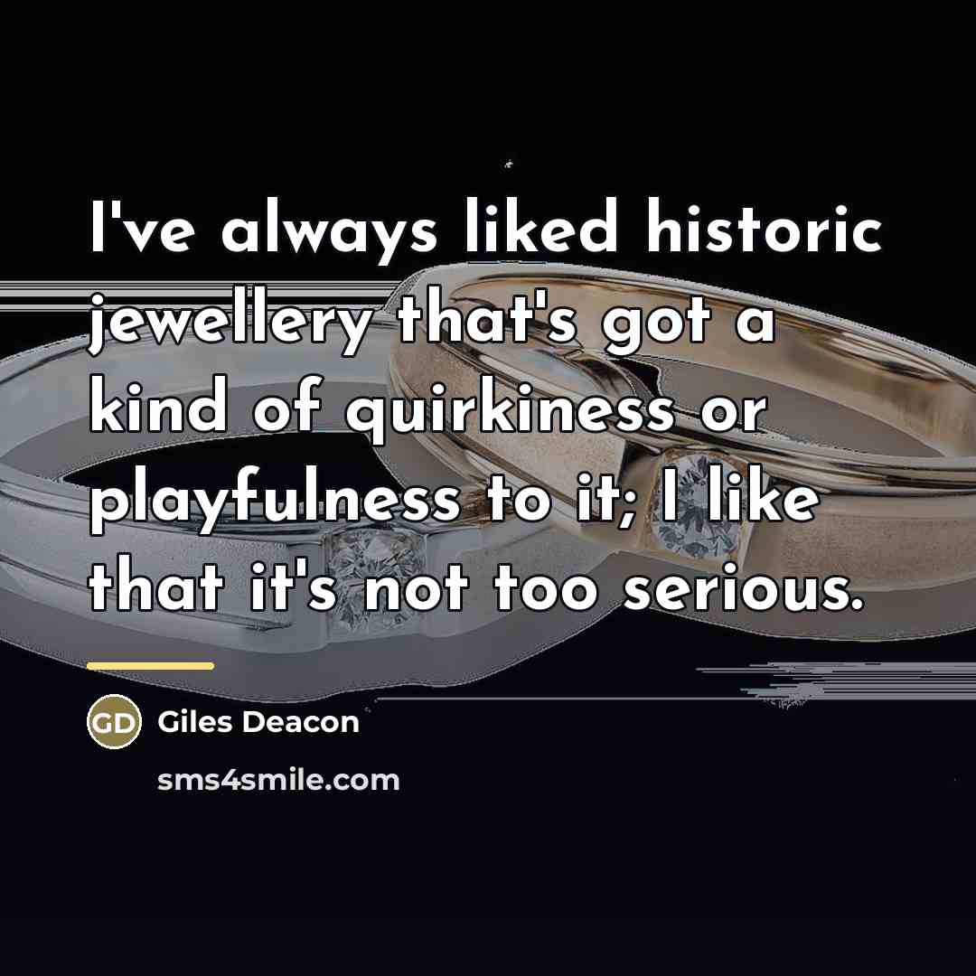 “I've always liked historic jewellery that's got a kind of…” quote by Giles Deacon