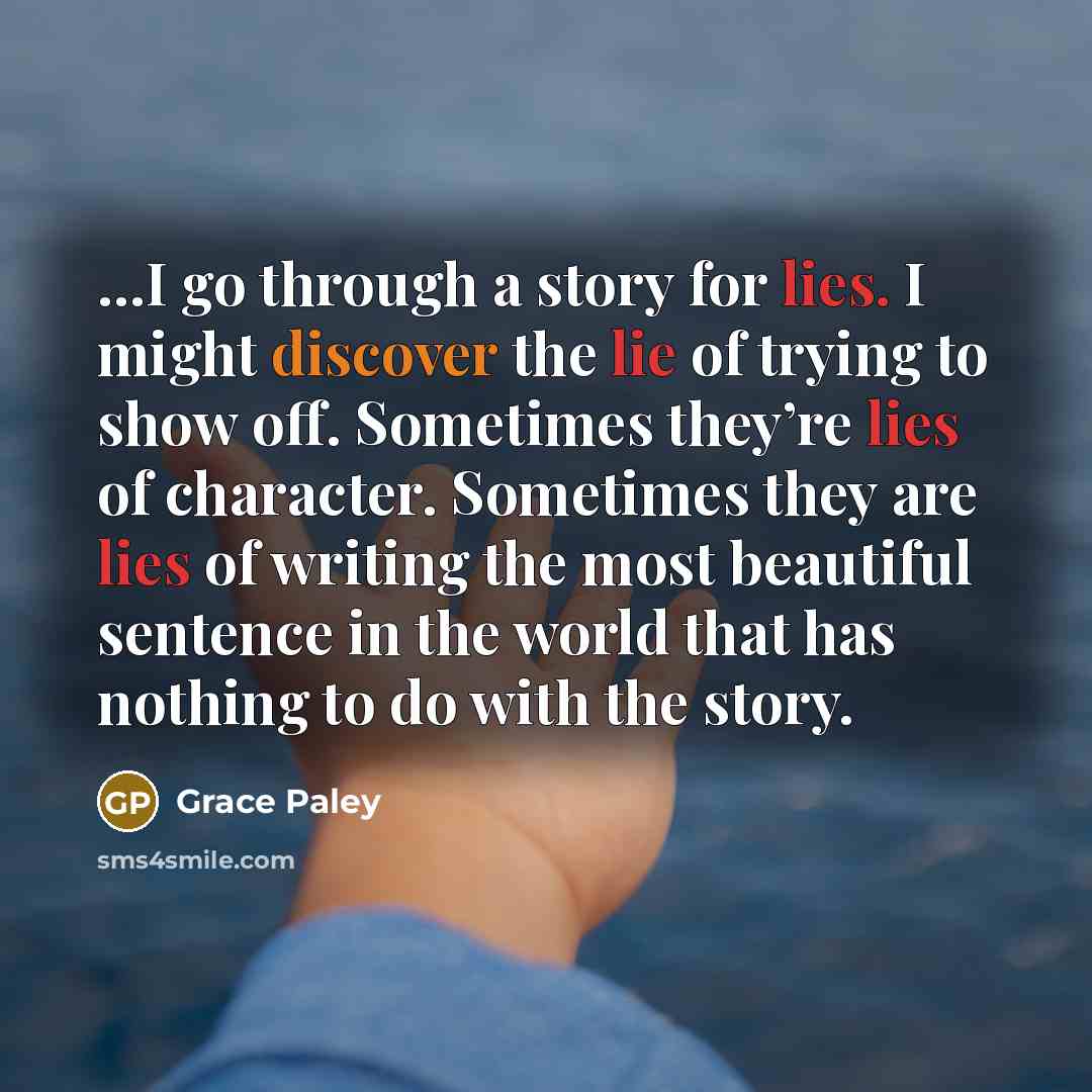 “I go through a story for lies. I might discover…” quote by Grace Paley