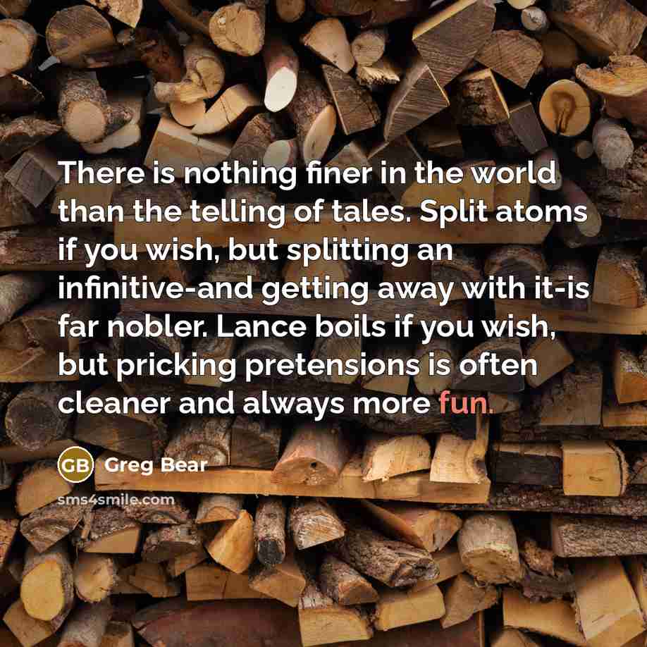 “There is nothing finer in the world than the telling…” quote by Greg Bear