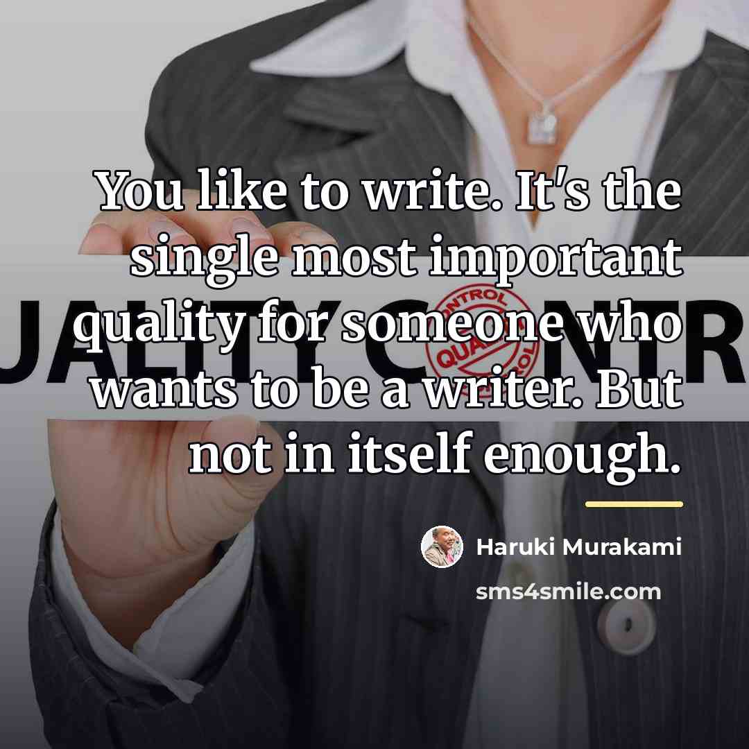 “You like to write. It's the single most important quality…” quote by Haruki Murakami