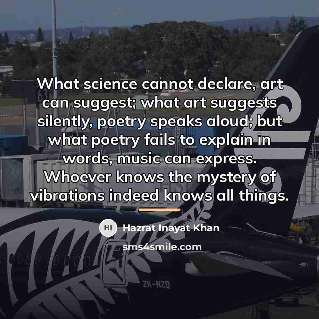 “What science cannot declare, art can suggest; what art suggests…” quote by Hazrat Inayat Khan