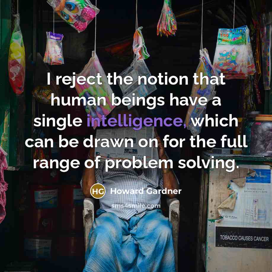 “I reject the notion that human beings have a single…” quote by Howard Gardner