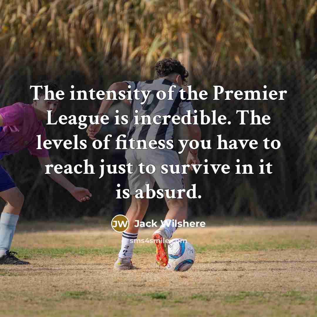 “The intensity of the Premier League is incredible. The levels…” quote by Jack Wilshere