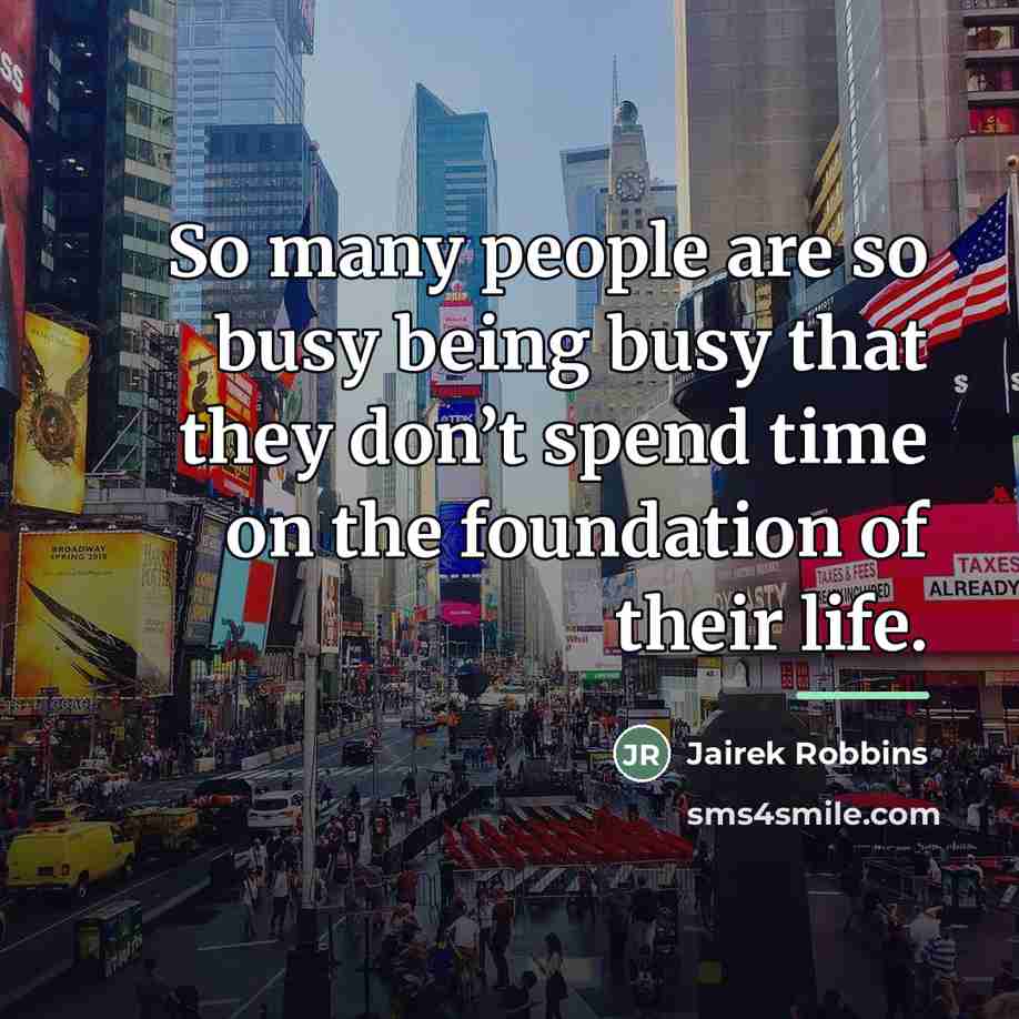 “So many people are so busy being busy that they…” quote by Jairek Robbins