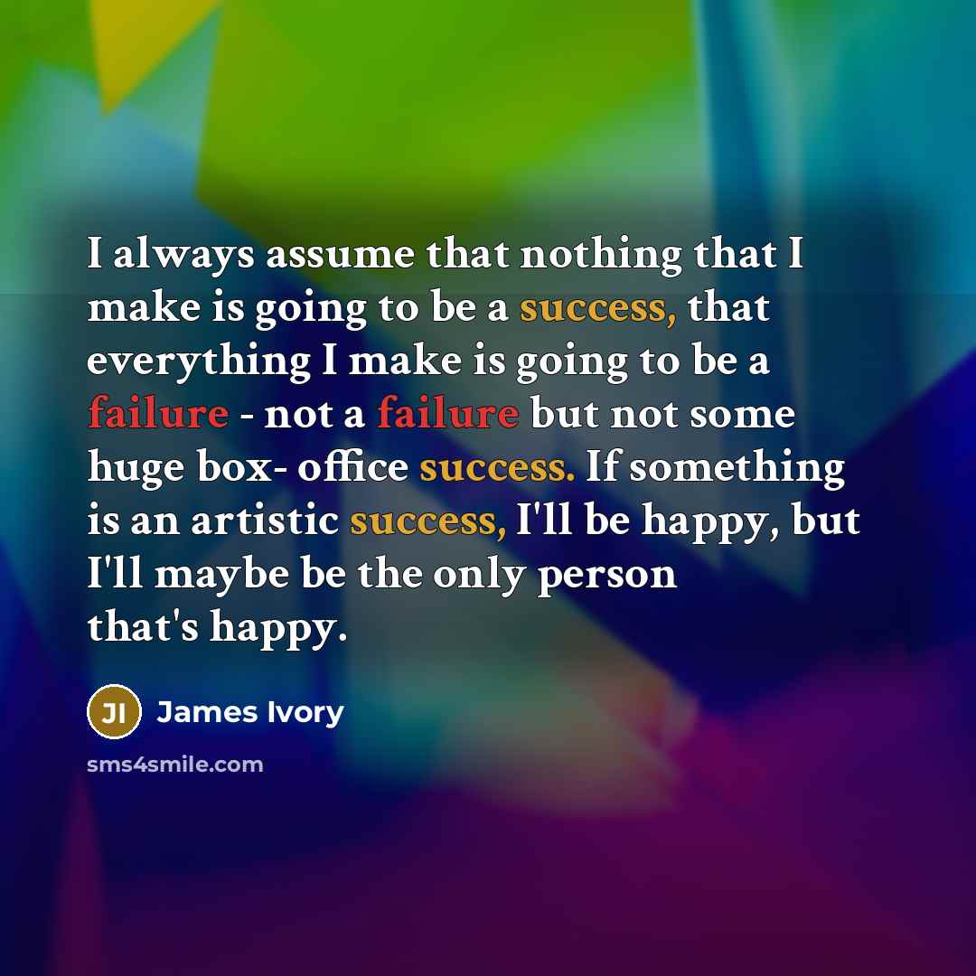 “I always assume that nothing that I make is going…” quote by James Ivory
