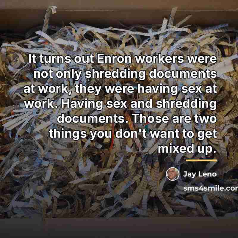 “It turns out Enron workers were not only shredding documents…” quote by Jay Leno
