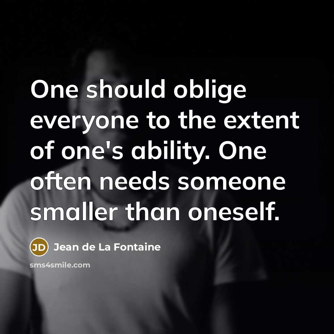 “One should oblige everyone to the extent of one's ability.…” quote by Jean de La Fontaine