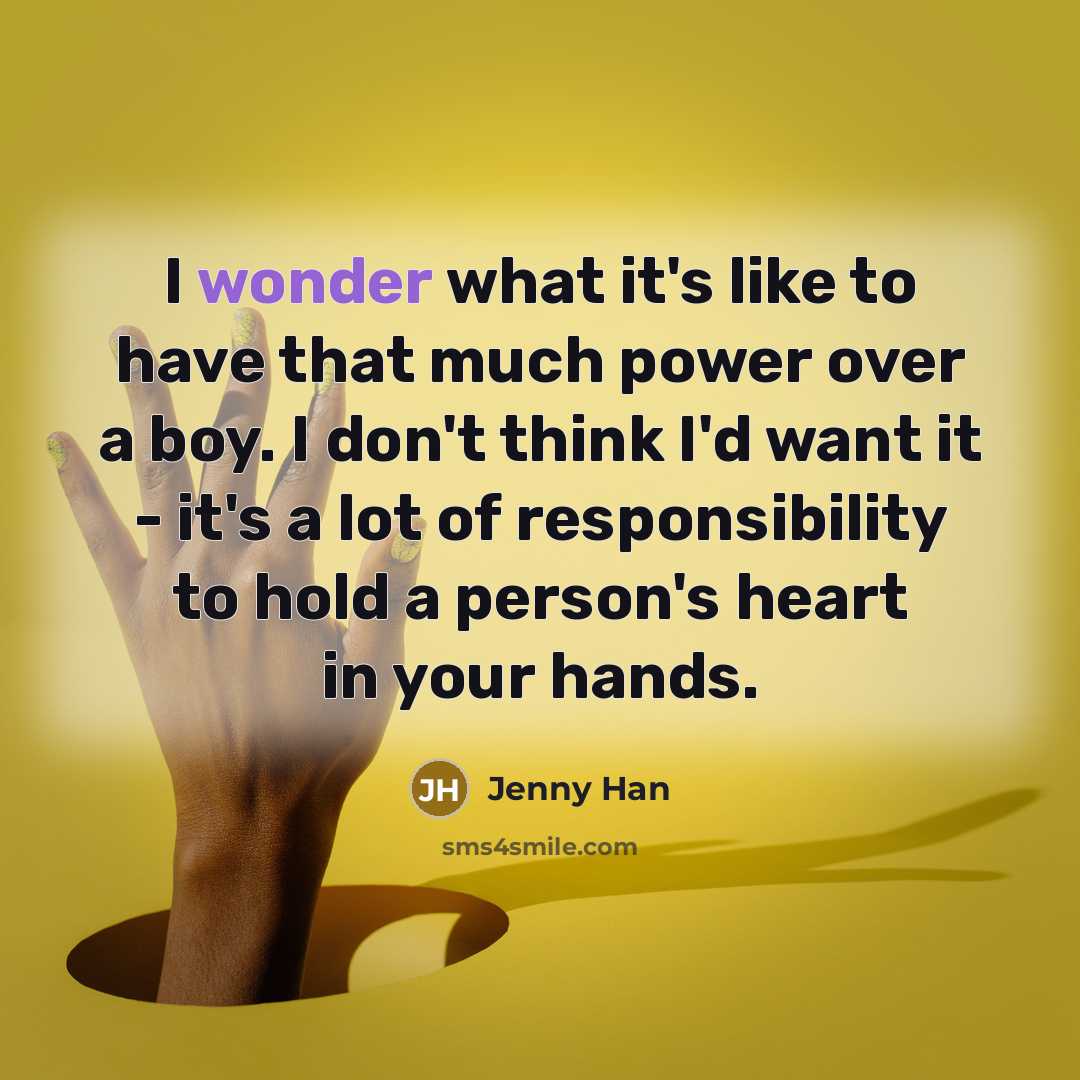 “I wonder what it's like to have that much power…” quote by Jenny Han