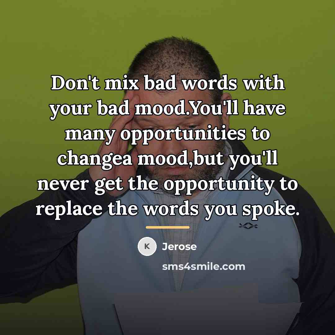 “Don't mix bad words with your bad mood.You'll have many…” quote by Jerose