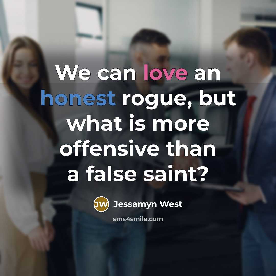 “We can love an honest rogue, but what is more…” quote by Jessamyn West