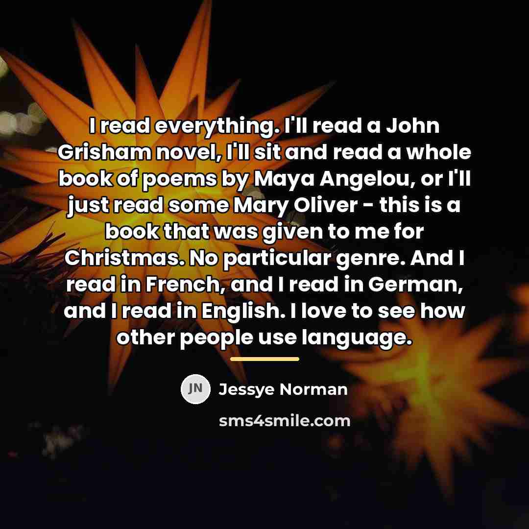 “I read everything. I'll read a John Grisham novel, I'll…” quote by Jessye Norman
