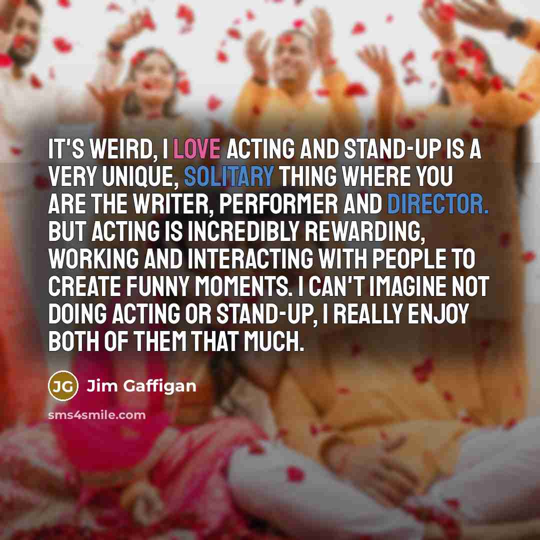 “It's weird, I love acting and stand-up is a very…” quote by Jim Gaffigan
