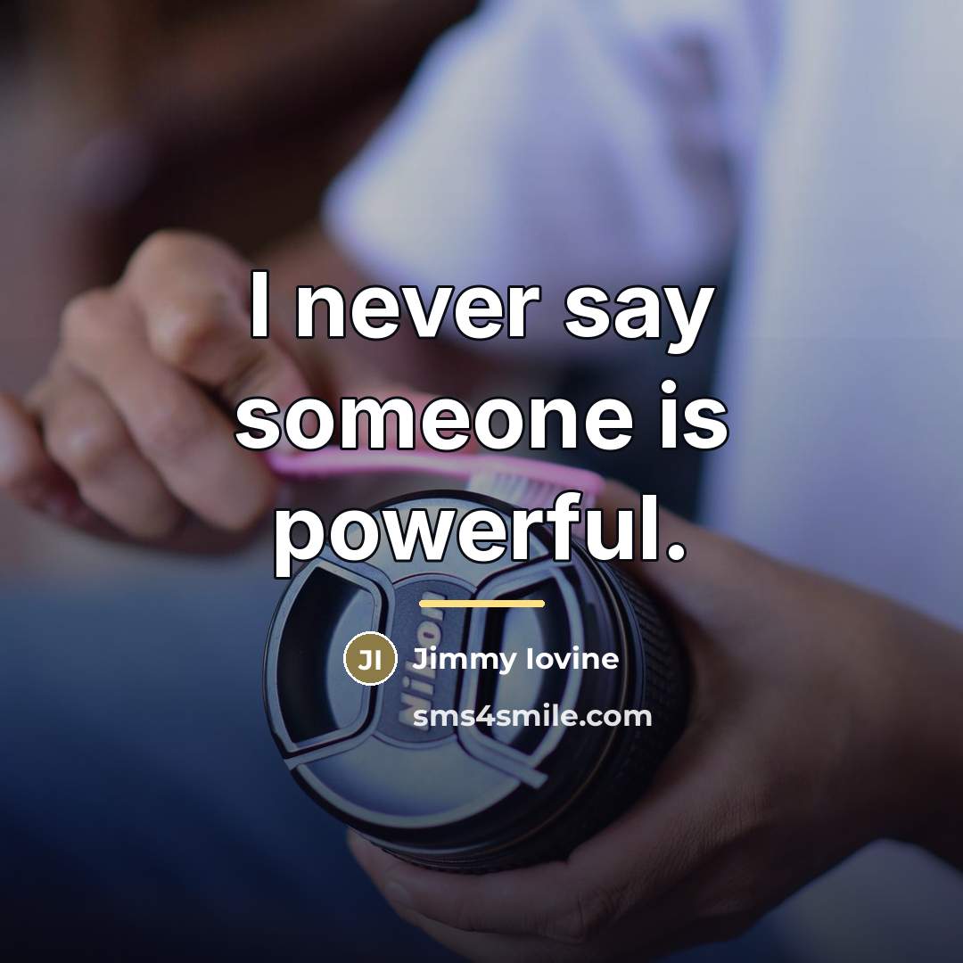“I never say someone is powerful.…” quote by Jimmy Iovine