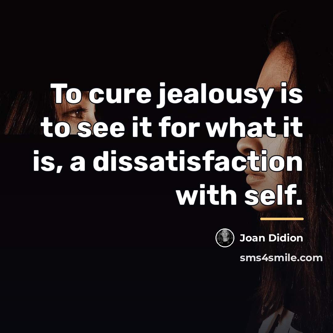 “To cure jealousy is to see it for what it…” quote by Joan Didion