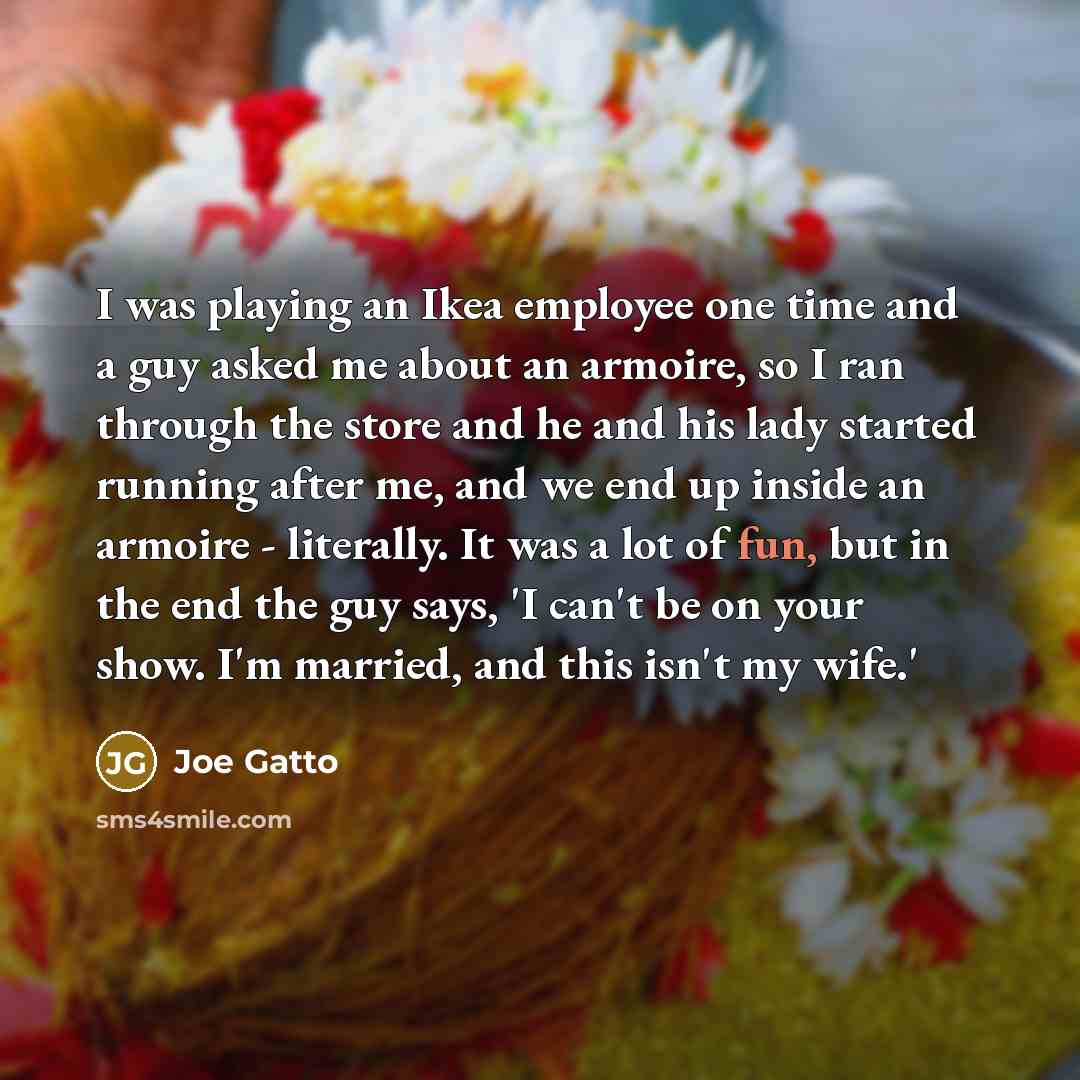 “I was playing an Ikea employee one time and a…” quote by Joe Gatto