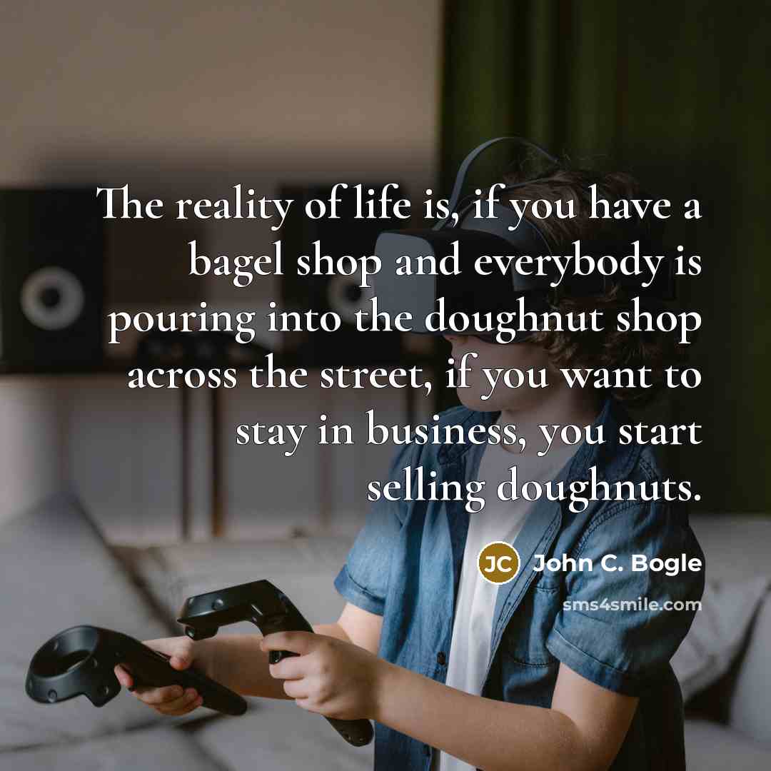 “The reality of life is, if you have a bagel…” quote by John C. Bogle