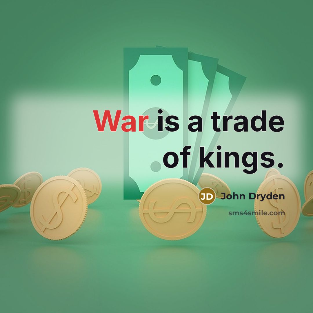 “War is a trade of kings.…” quote by John Dryden