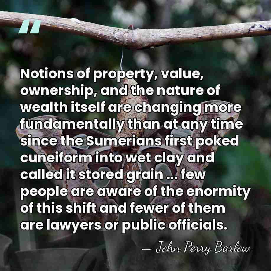 Notions of property, value, ownership, and the nature of wealth itself are&hellip; - John Perry Barlow
