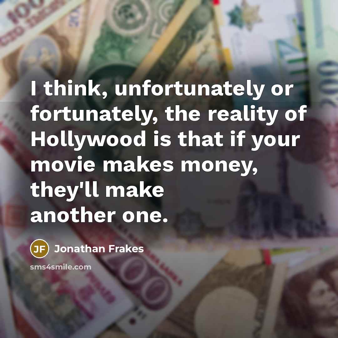“I think, unfortunately or fortunately, the reality of Hollywood is…” quote by Jonathan Frakes